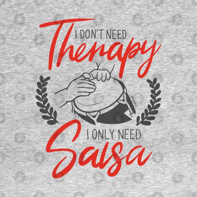 I Don't need Therapy. I only need Salsa. Conga Edition. by bailopinto